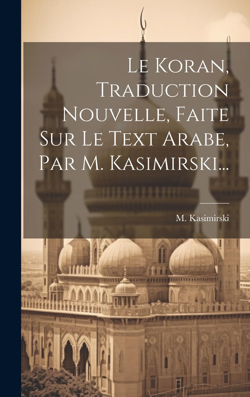 Le Koran, Traduction Nouvelle, Faite Sur Le Text Arabe, Par M. Kasimirski... Politics & History