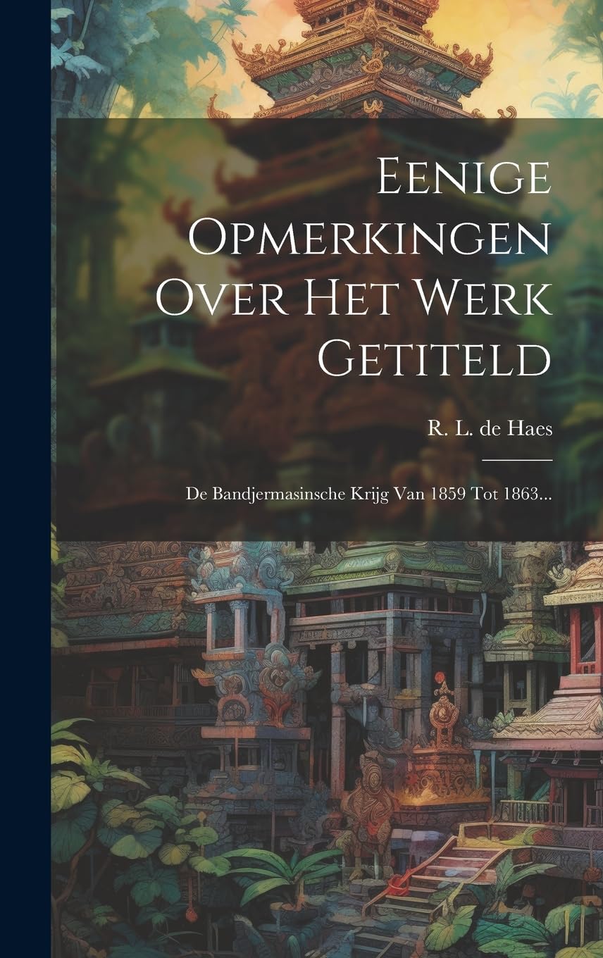 Eenige Opmerkingen Over Het Werk Getiteld: De Bandjermasinsche Krijg Van 1859 Tot 1863... Politics & History