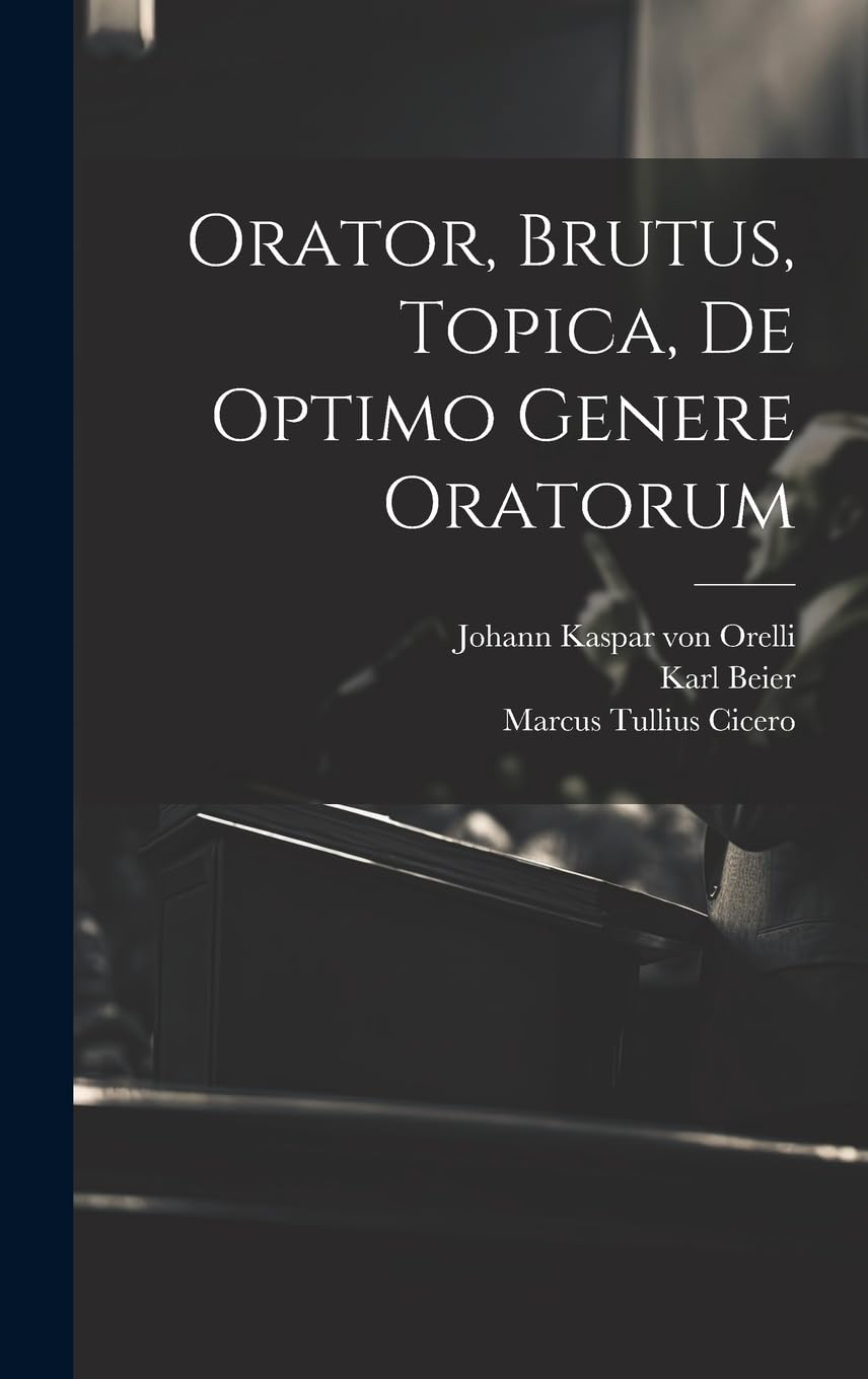 Orator, Brutus, Topica, De Optimo Genere Oratorum Law