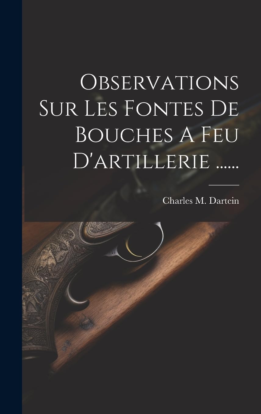 Observations Sur Les Fontes De Bouches A Feu D'artillerie ...... Social Sciences