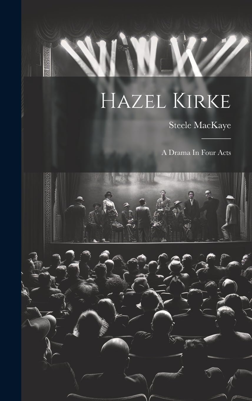 Hazel Kirke: A Drama In Four Acts Drama