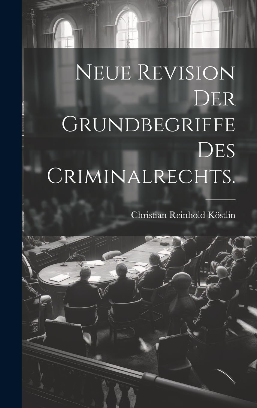 Neue Revision der Grundbegriffe des Criminalrechts. book