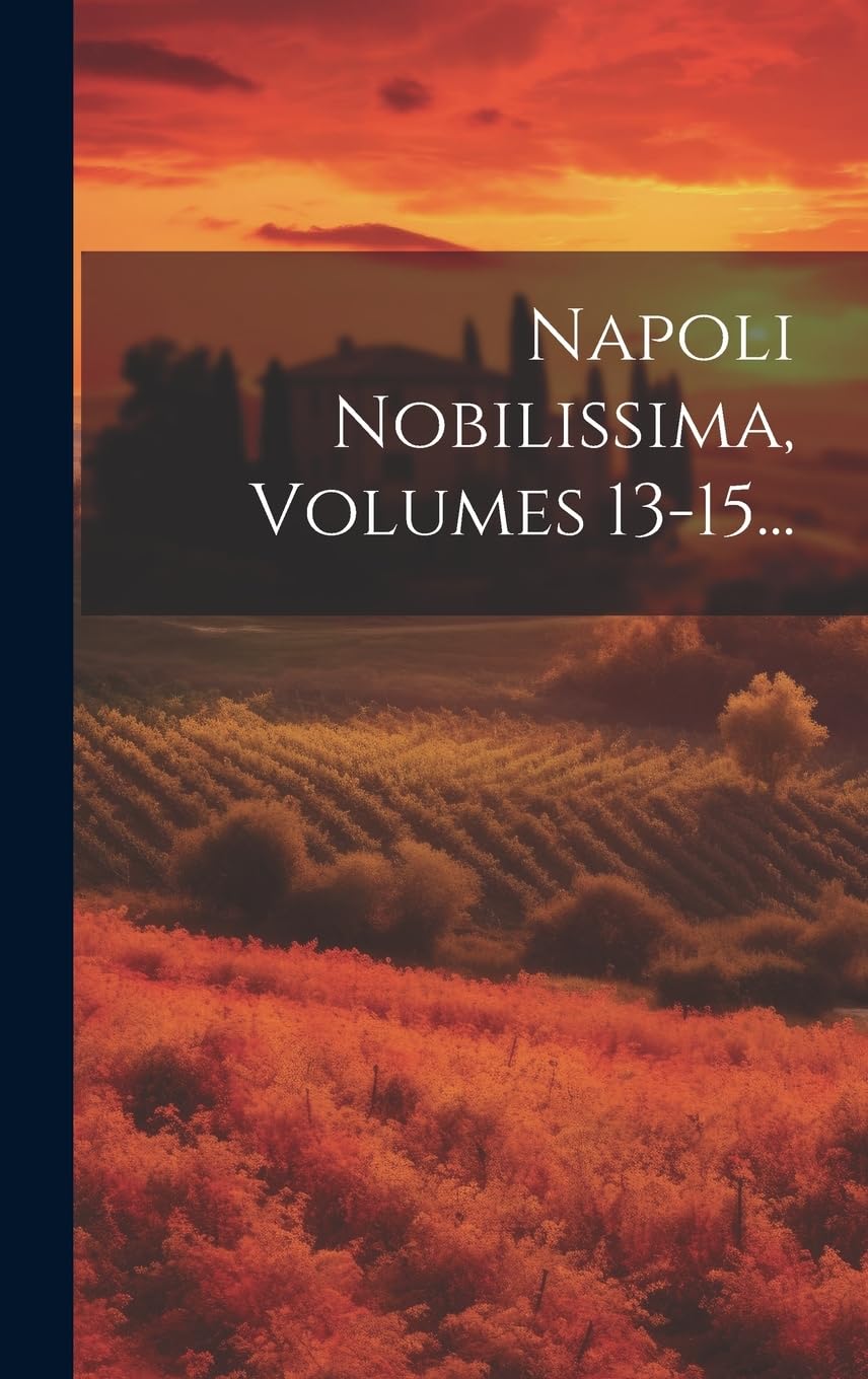 Napoli Nobilissima, Volumes 13-15... Politics & History