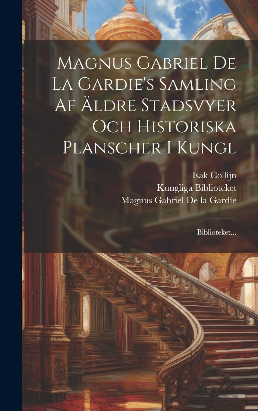 Magnus Gabriel De La Gardie's Samling Af Äldre Stadsvyer Och Historiska Planscher I Kungl: Biblioteket... Architecture