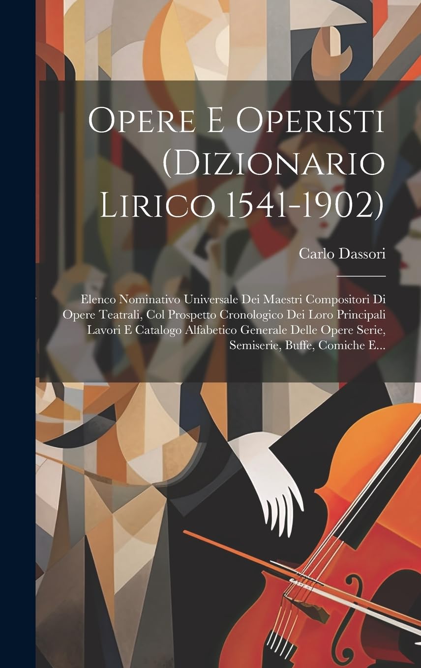 Opere E Operisti (dizionario Lirico 1541-1902): Elenco Nominativo Universale Dei Maestri Compositori Di Opere Teatrali, Col Prospetto Cronologico Dei ... Opere Serie, Semiserie, Buffe, Comiche E... book