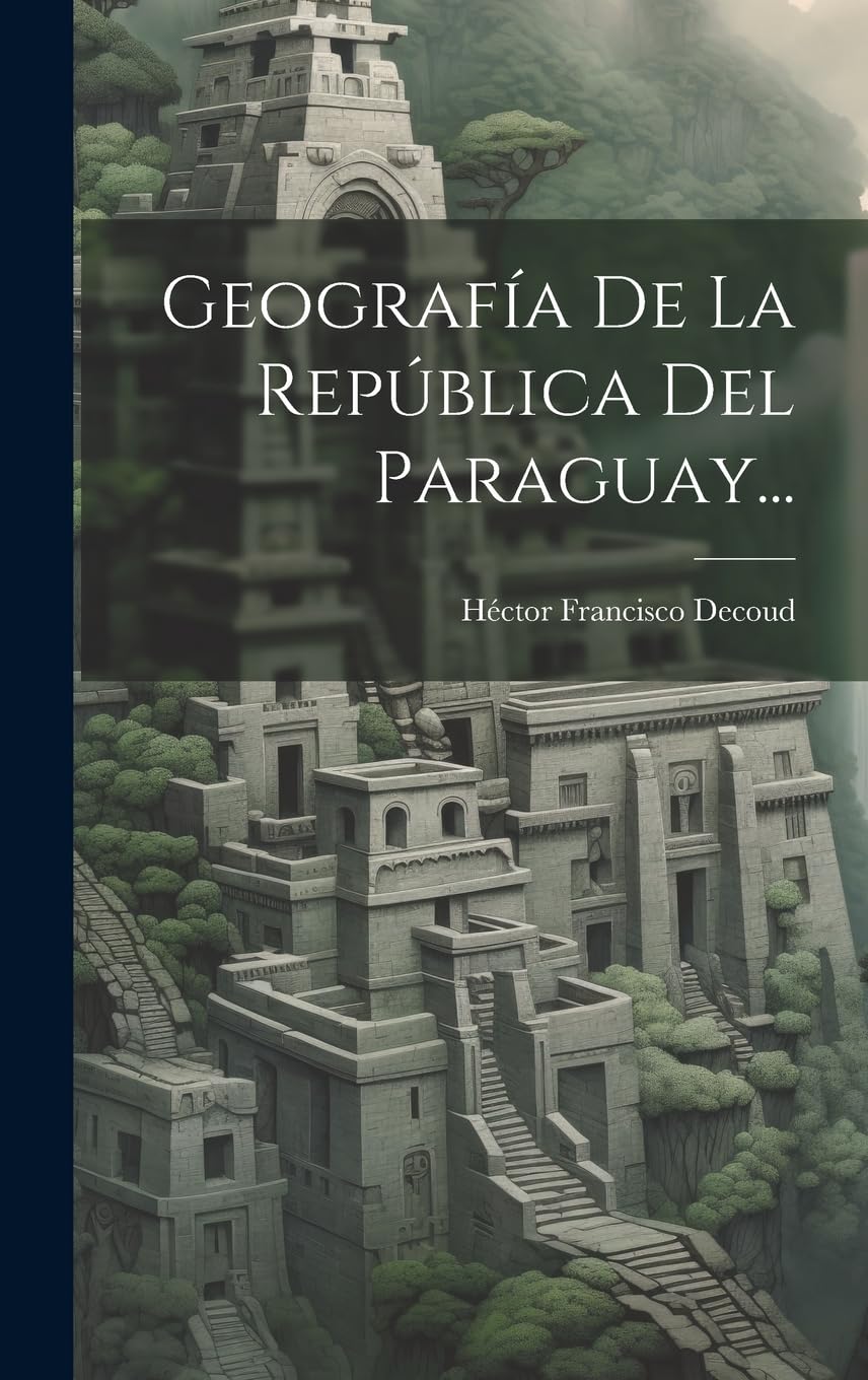 Geografía De La República Del Paraguay... Politics & History