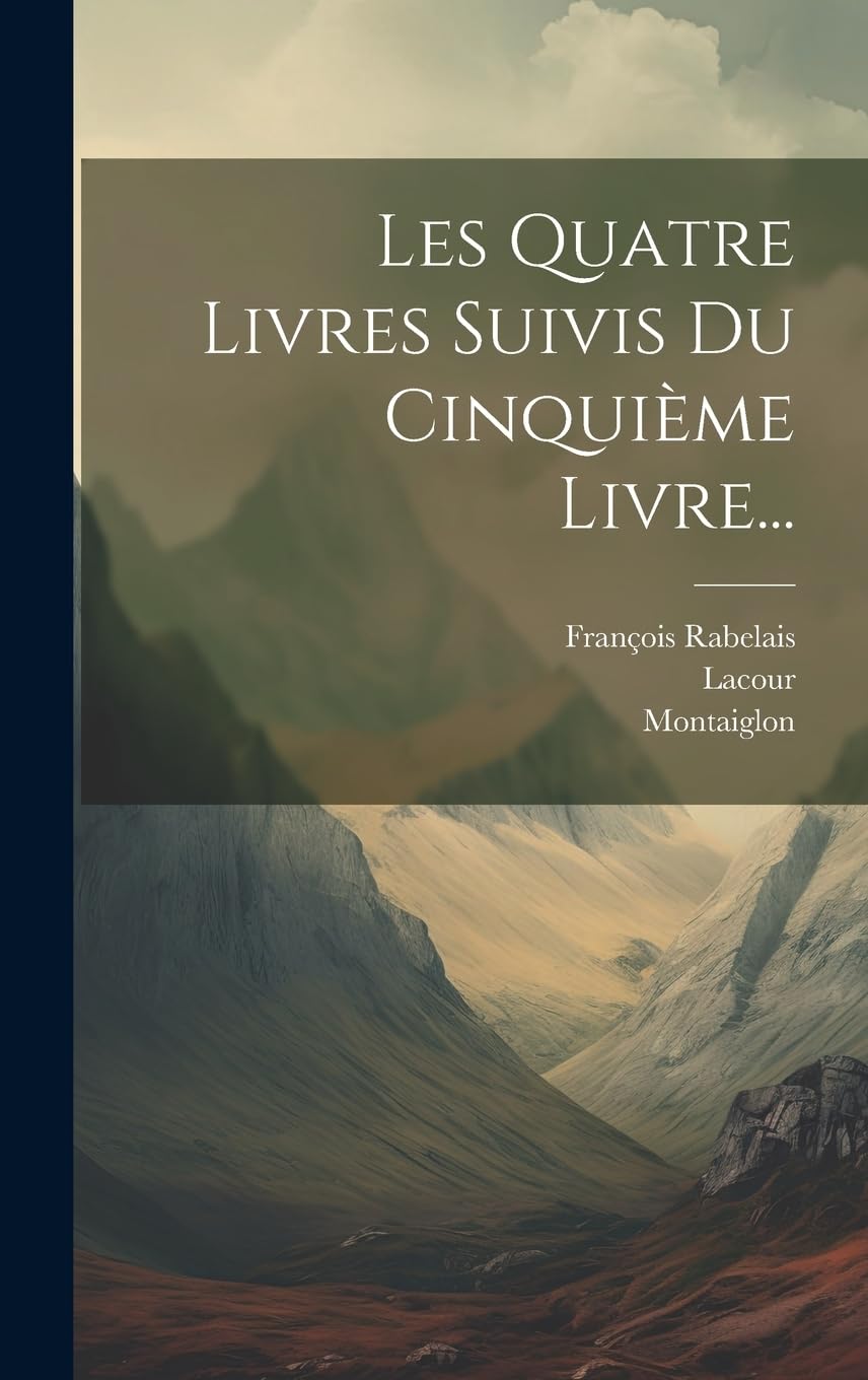 Les Quatre Livres Suivis Du Cinquième Livre... Classics