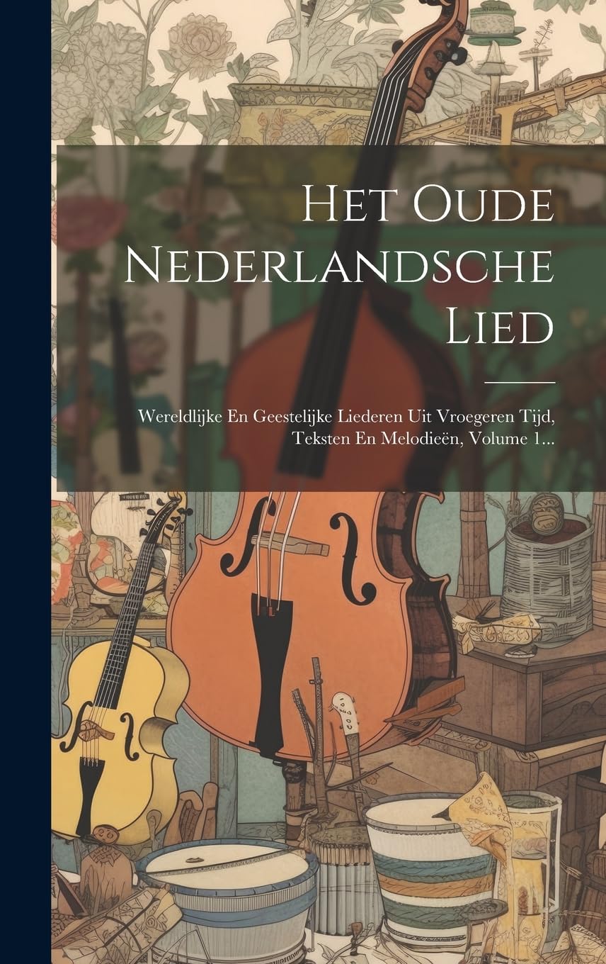 Het Oude Nederlandsche Lied: Wereldlijke En Geestelijke Liederen Uit Vroegeren Tijd, Teksten En Melodieën, Volume 1... book