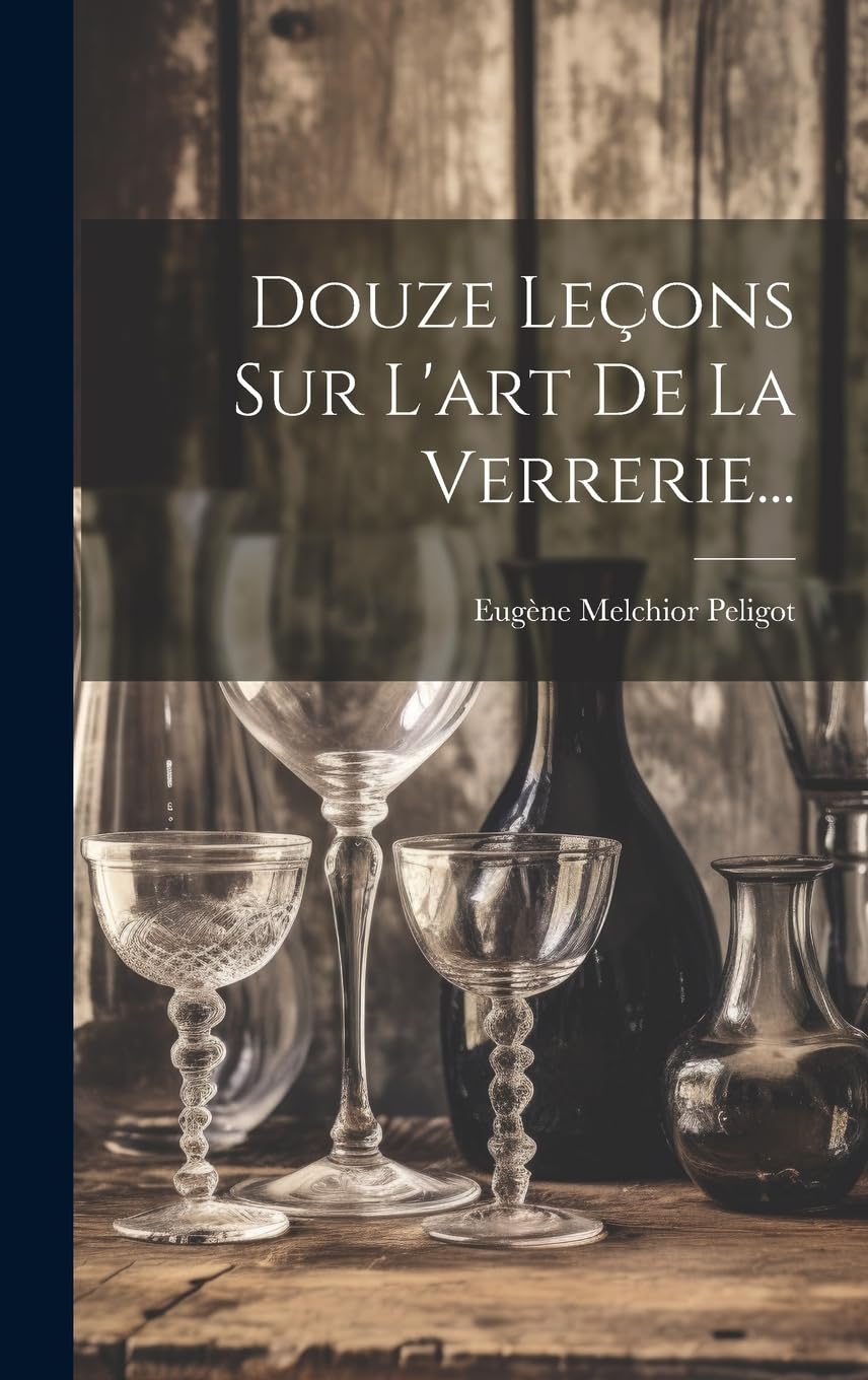 Douze Leçons Sur L'art De La Verrerie... book