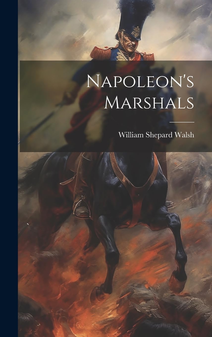 Napoleon's Marshals Politics & History