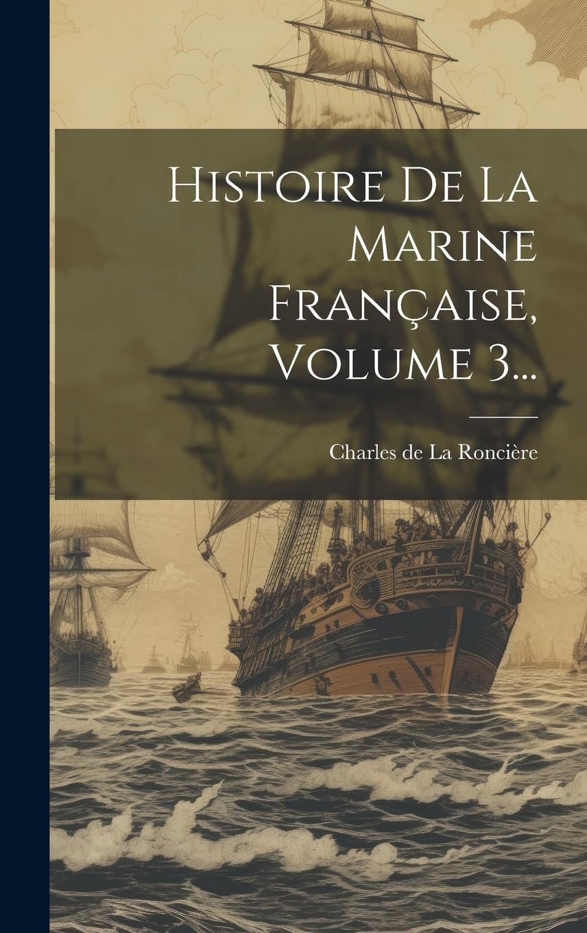 Histoire De La Marine Française, Volume 3... book
