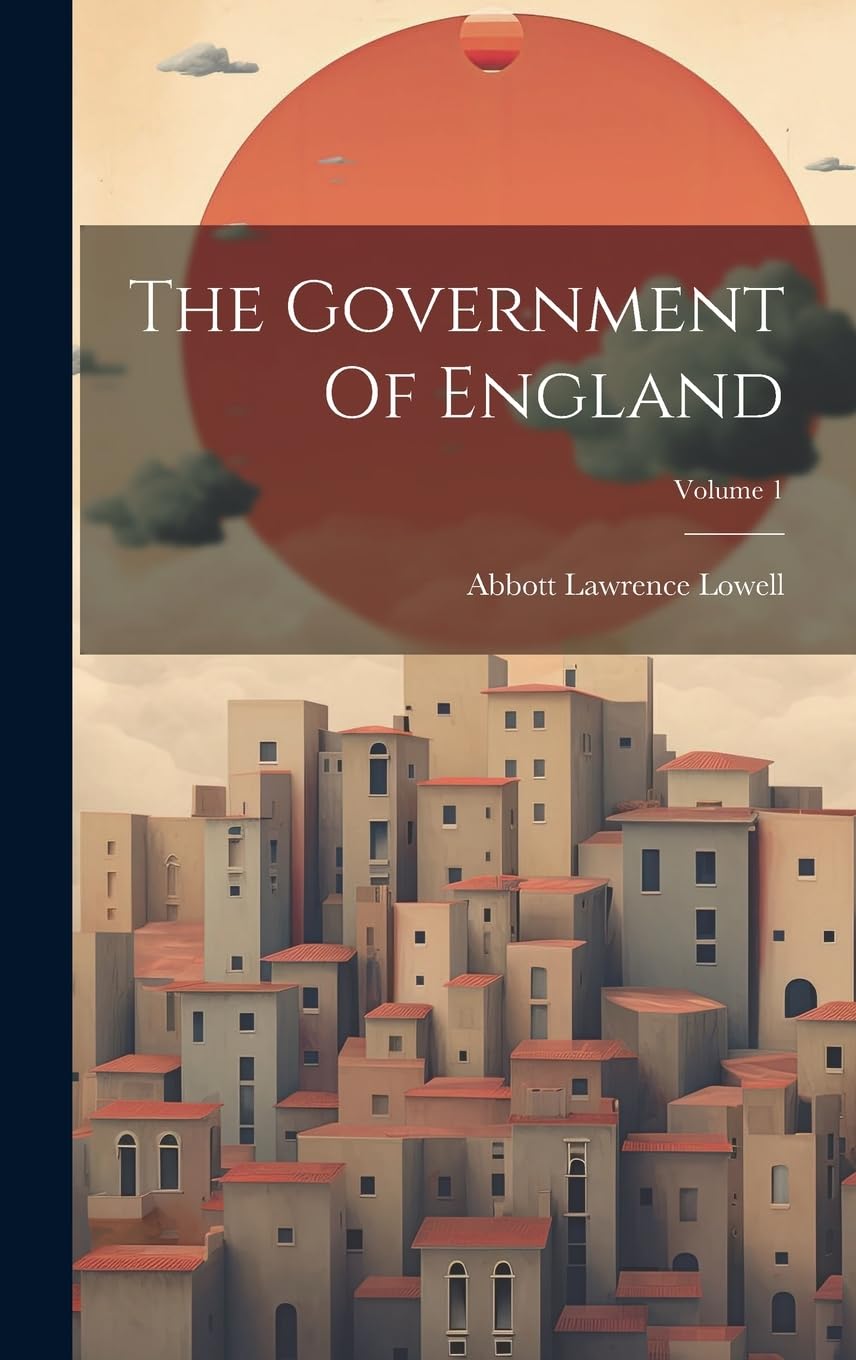 The Government Of England; Volume 1 Social Sciences