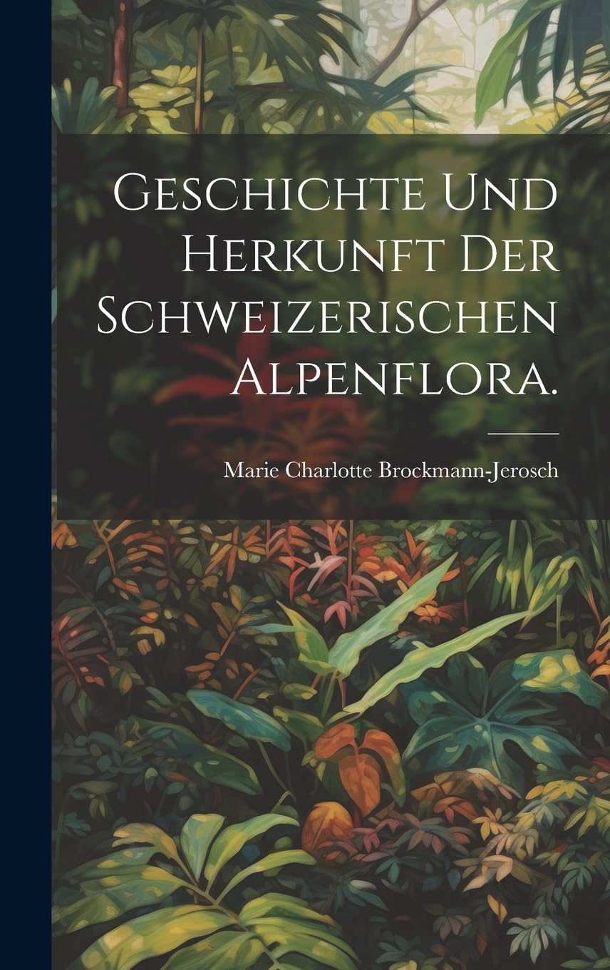 Geschichte und Herkunft der Schweizerischen Alpenflora. Contemporary literature