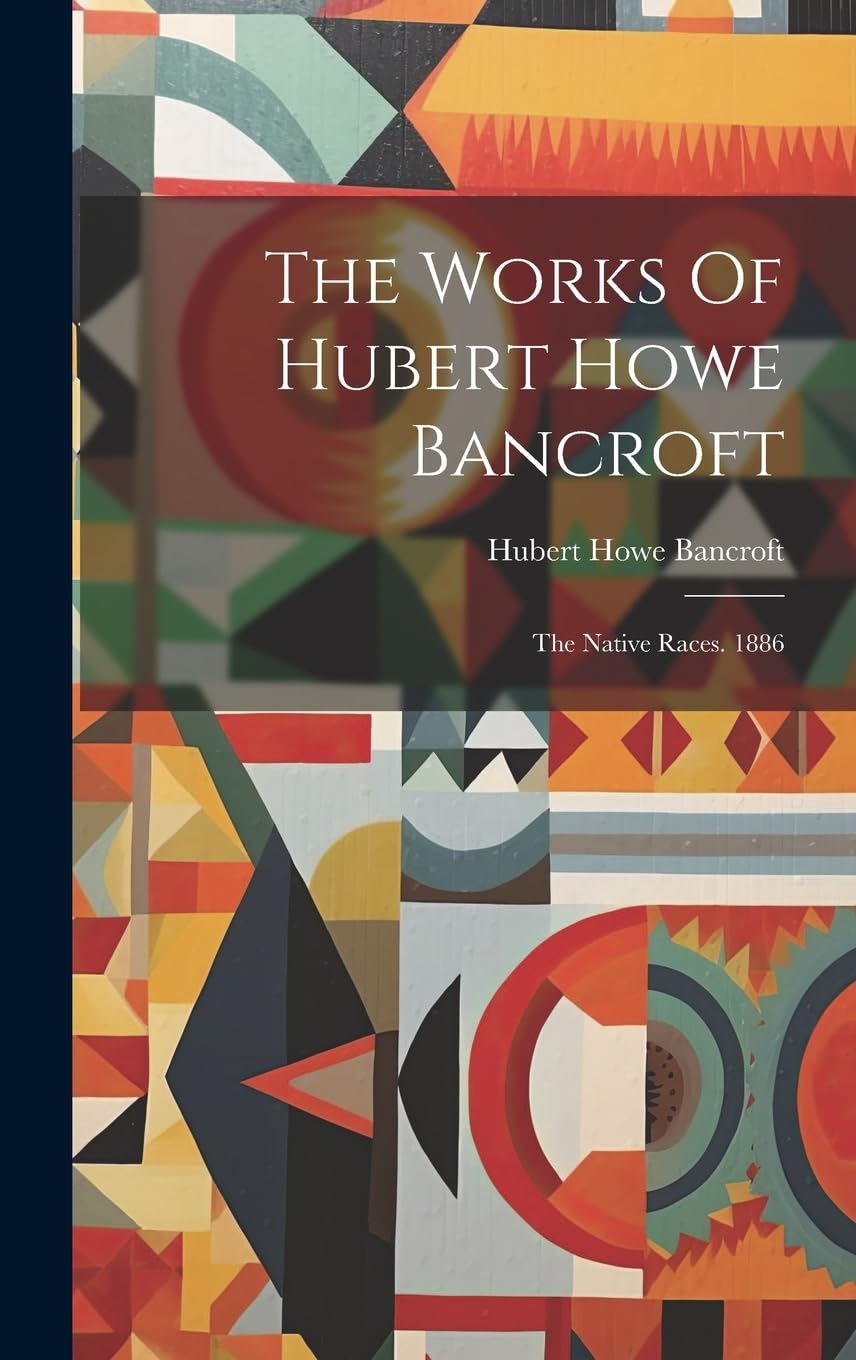 The Works Of Hubert Howe Bancroft: The Native Races. 1886 Law