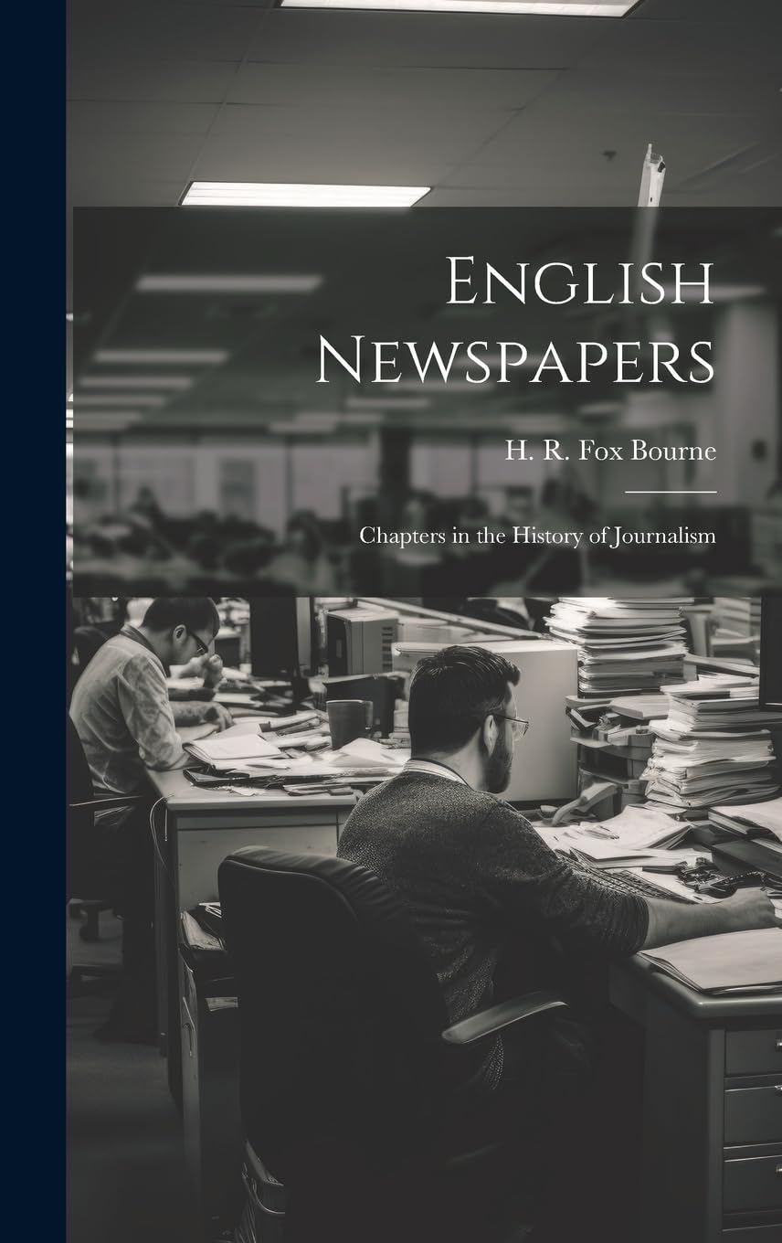 English Newspapers; Chapters in the History of Journalism Media & Communication