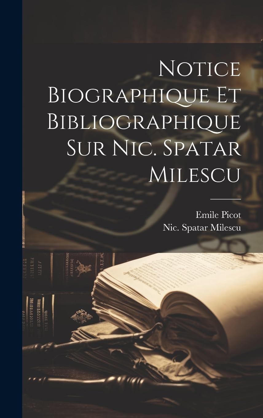 Notice Biographique Et Bibliographique Sur Nic. Spatar Milescu Politics & Society