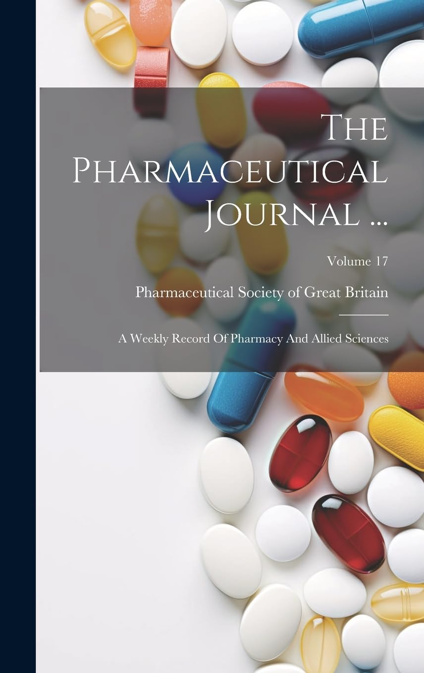The Pharmaceutical Journal ...: A Weekly Record Of Pharmacy And Allied Sciences; Volume 17 Medicine