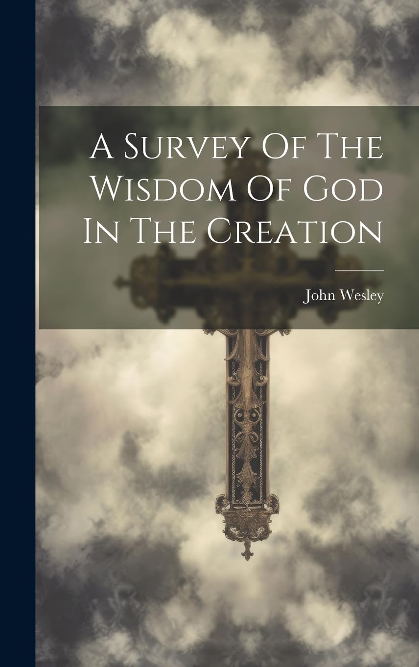 A Survey Of The Wisdom Of God In The Creation book