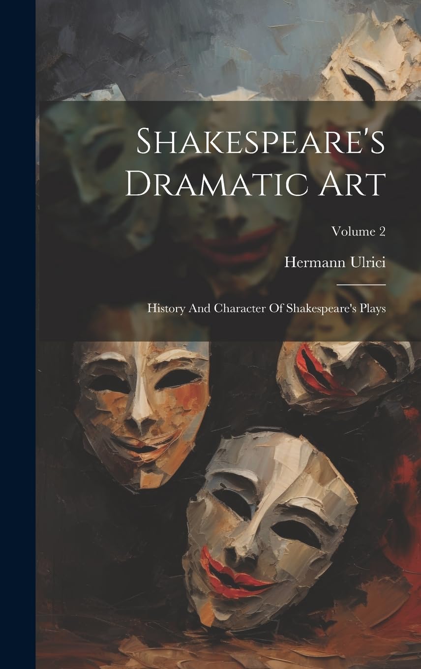 Shakespeare's Dramatic Art: History And Character Of Shakespeare's Plays; Volume 2 Drama
