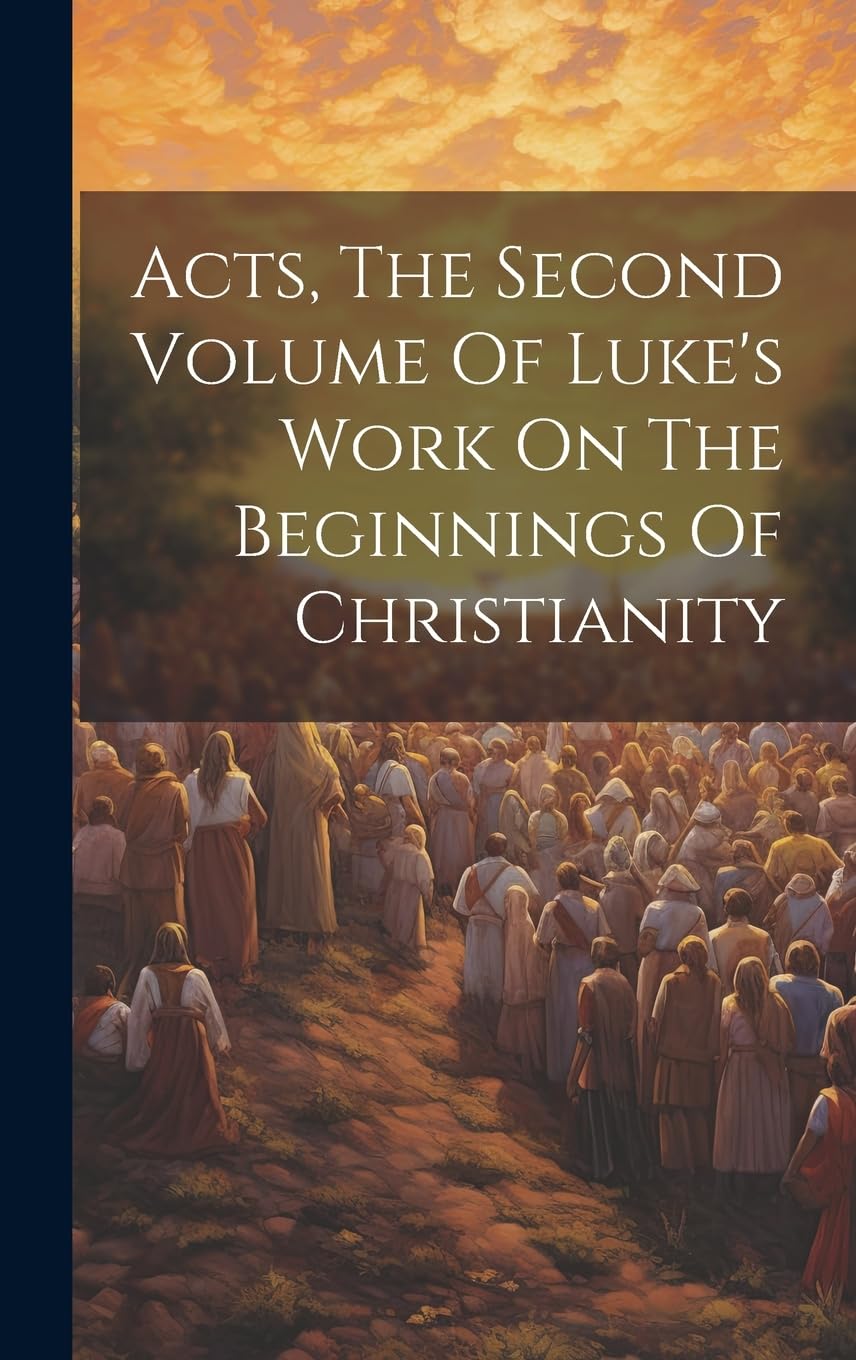 Acts, The Second Volume Of Luke's Work On The Beginnings Of Christianity Politics & History