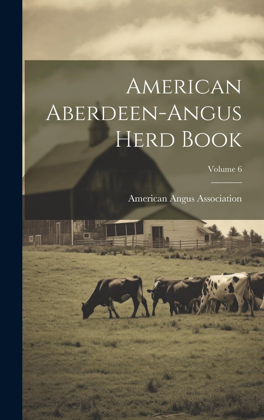 American Aberdeen-angus Herd Book; Volume 6 Natural Sciences