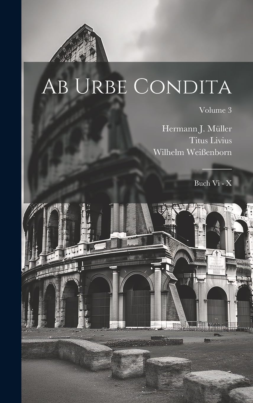 Ab Urbe Condita: Buch Vi - X; Volume 3 Politics & History