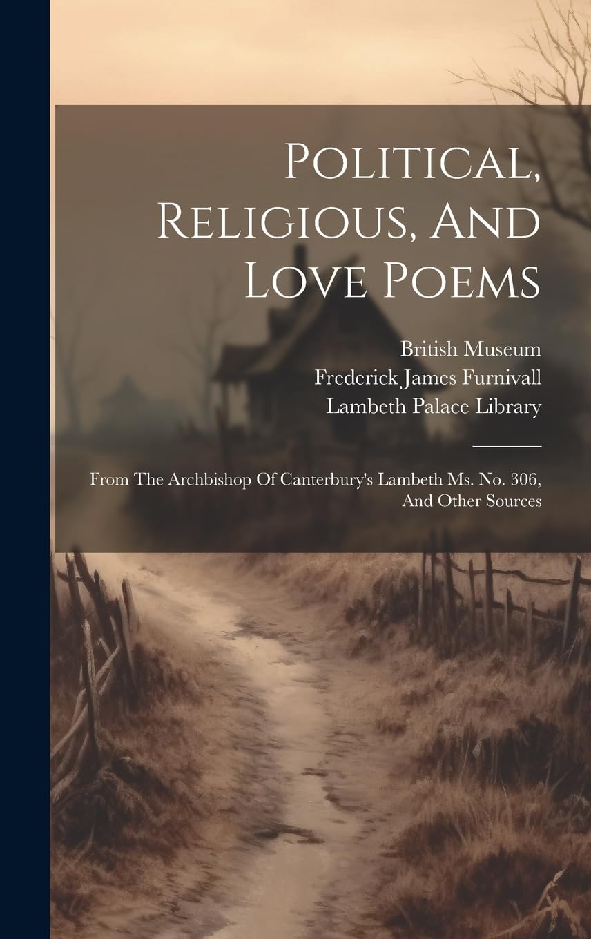 Political, Religious, And Love Poems: From The Archbishop Of Canterbury's Lambeth Ms. No. 306, And Other Sources book