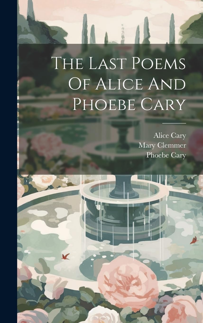 The Last Poems Of Alice And Phoebe Cary Poetry