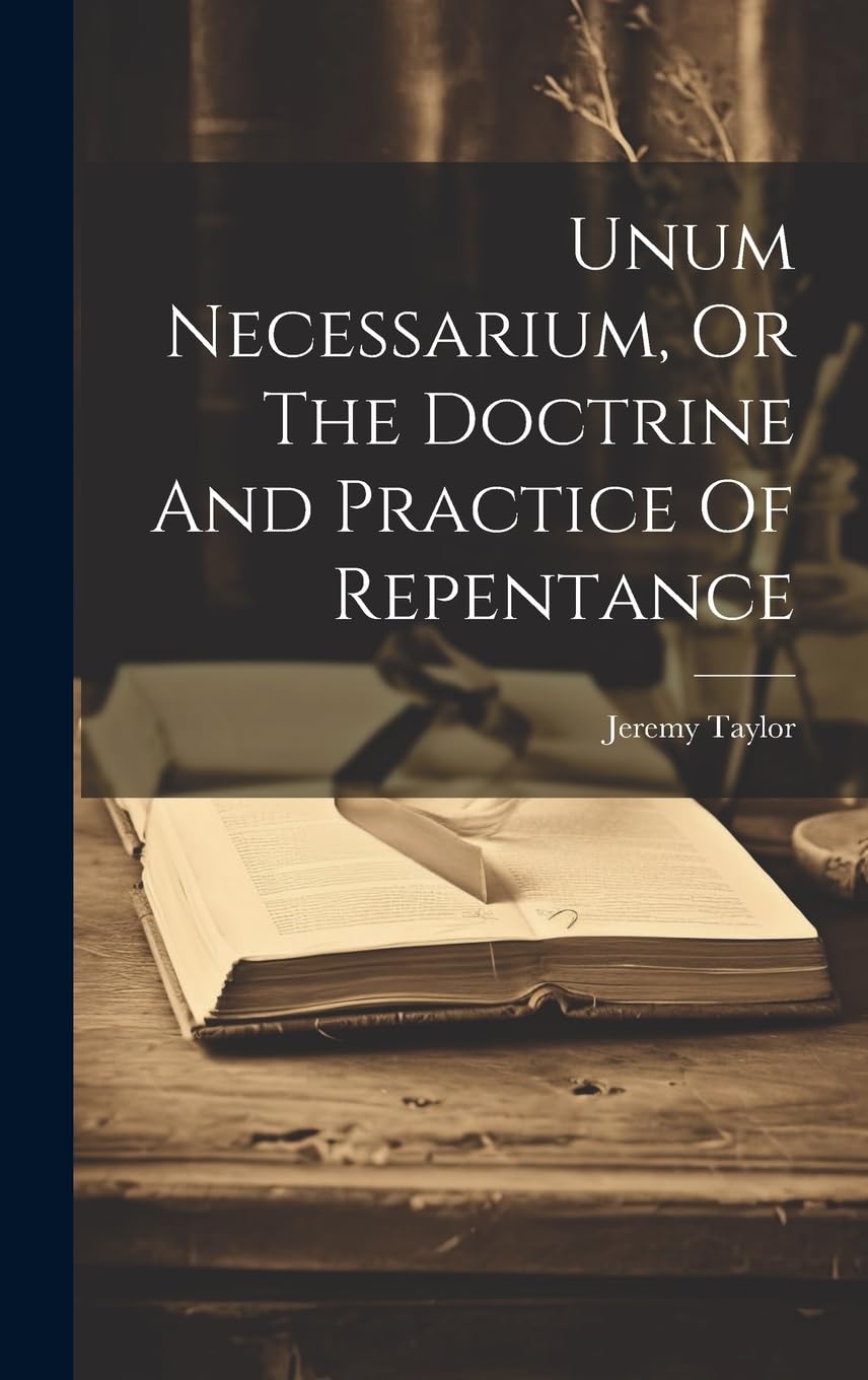 Unum Necessarium, Or The Doctrine And Practice Of Repentance Politics & History