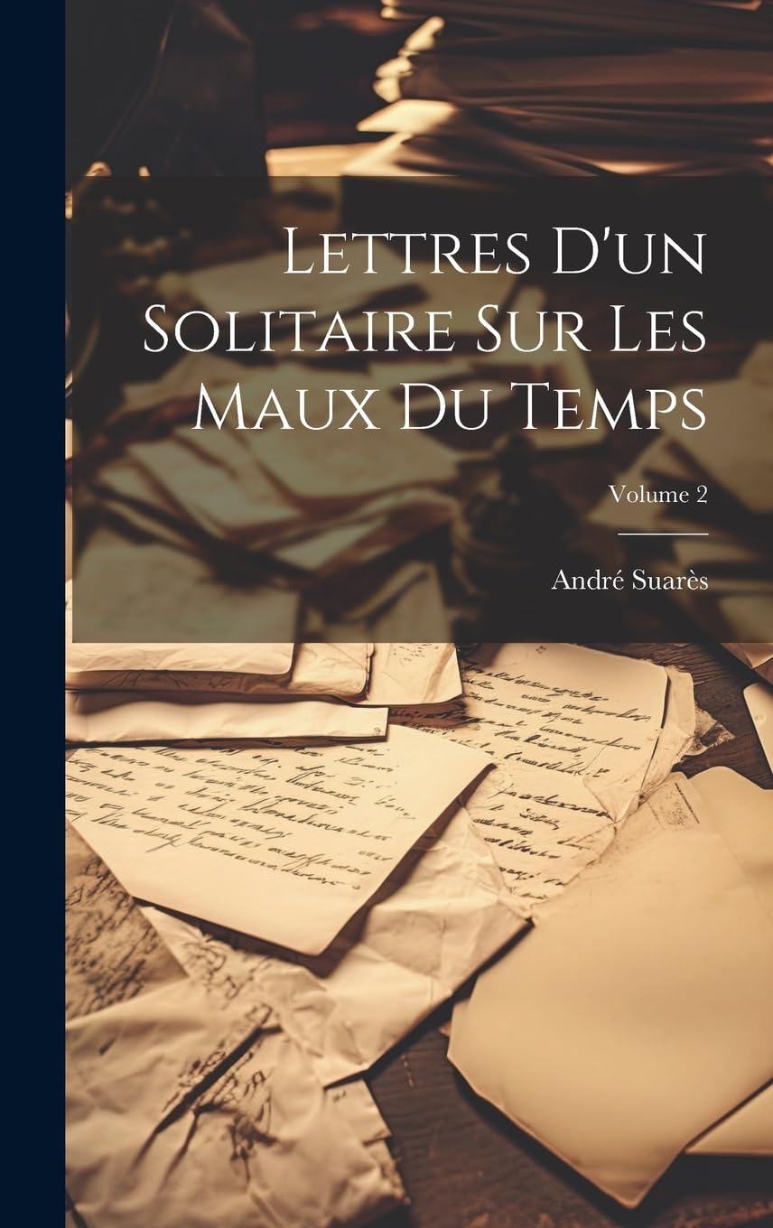 Lettres d'un solitaire sur les maux du temps; Volume 2 Essays & Short Stories