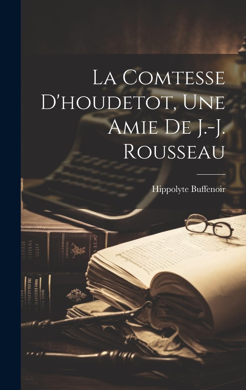 La Comtesse D'houdetot, Une Amie De J.-j. Rousseau Essays & Short Stories