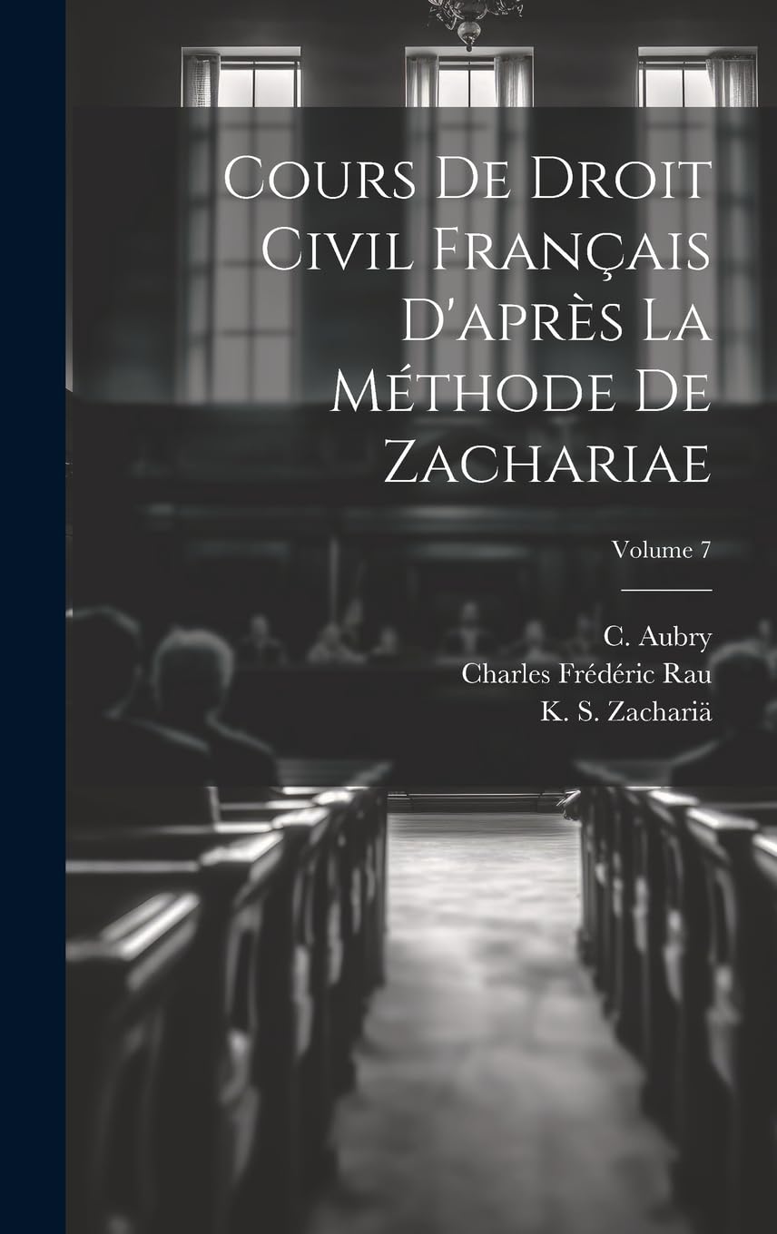 Cours de droit civil français d'après la méthode de Zachariae; Volume 7 Law