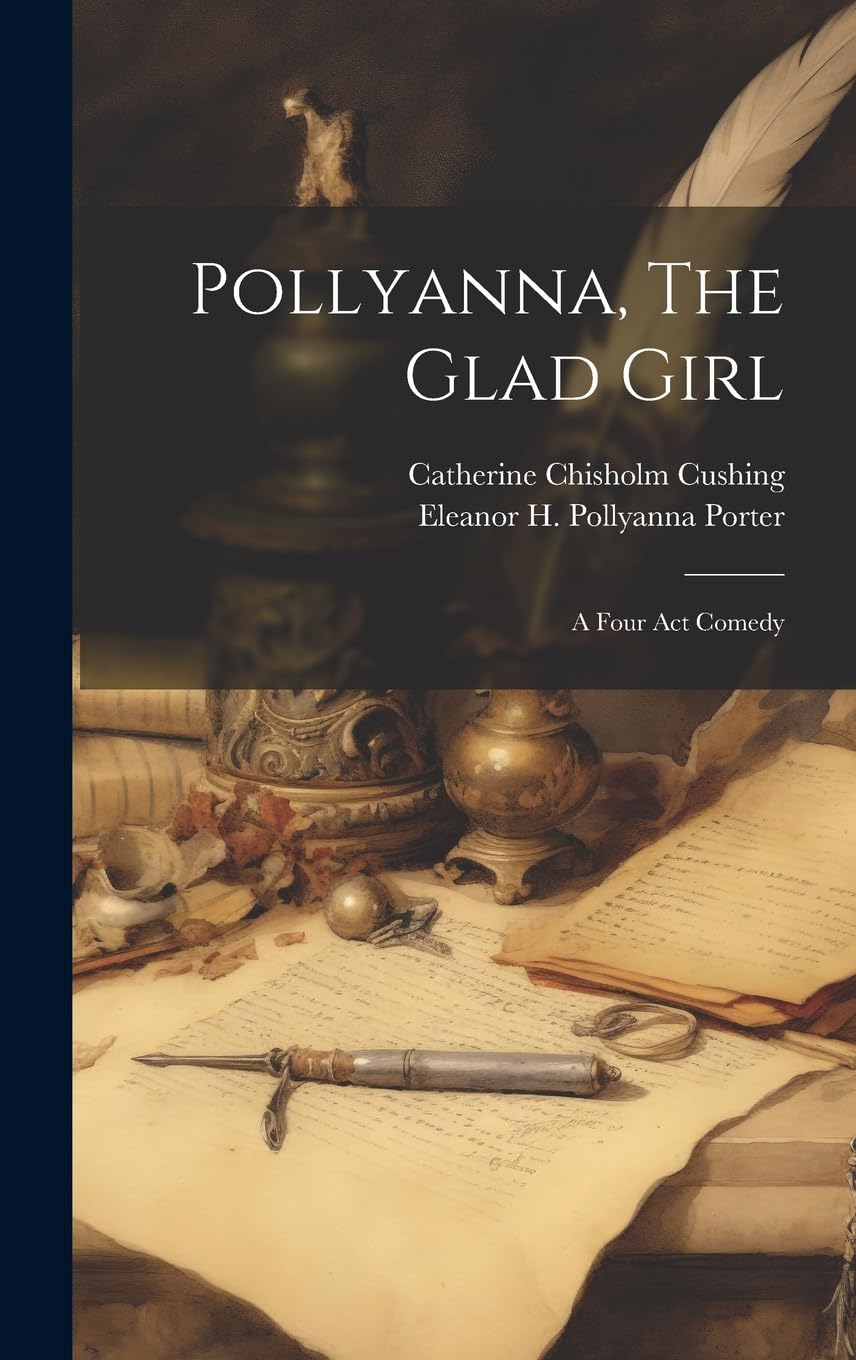 Pollyanna, The Glad Girl; A Four Act Comedy Media & Communication