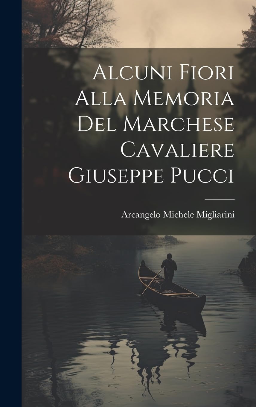 Alcuni Fiori Alla Memoria Del Marchese Cavaliere Giuseppe Pucci Poetry