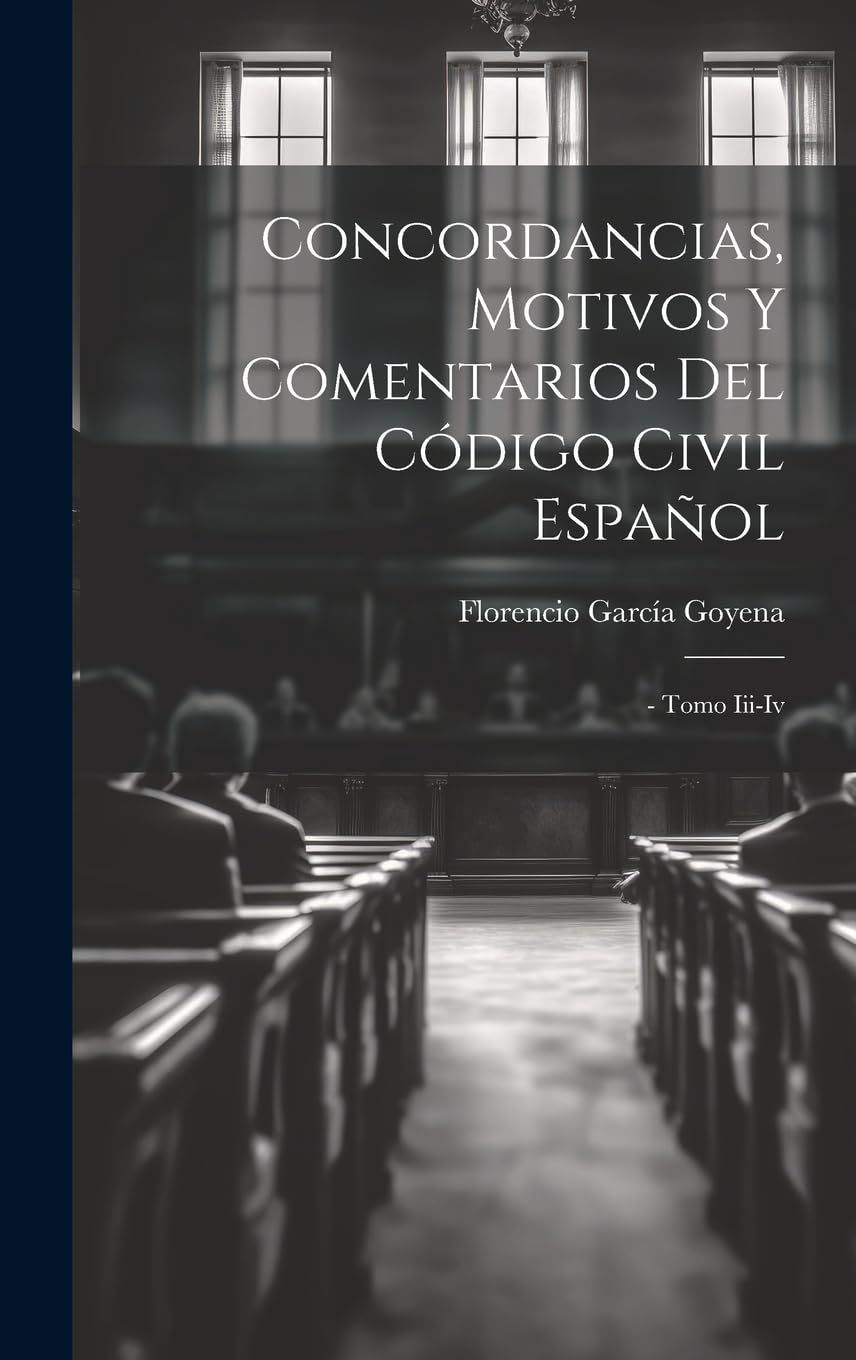 Concordancias, Motivos Y Comentarios Del Código Civil Español: - Tomo Iii-iv Law