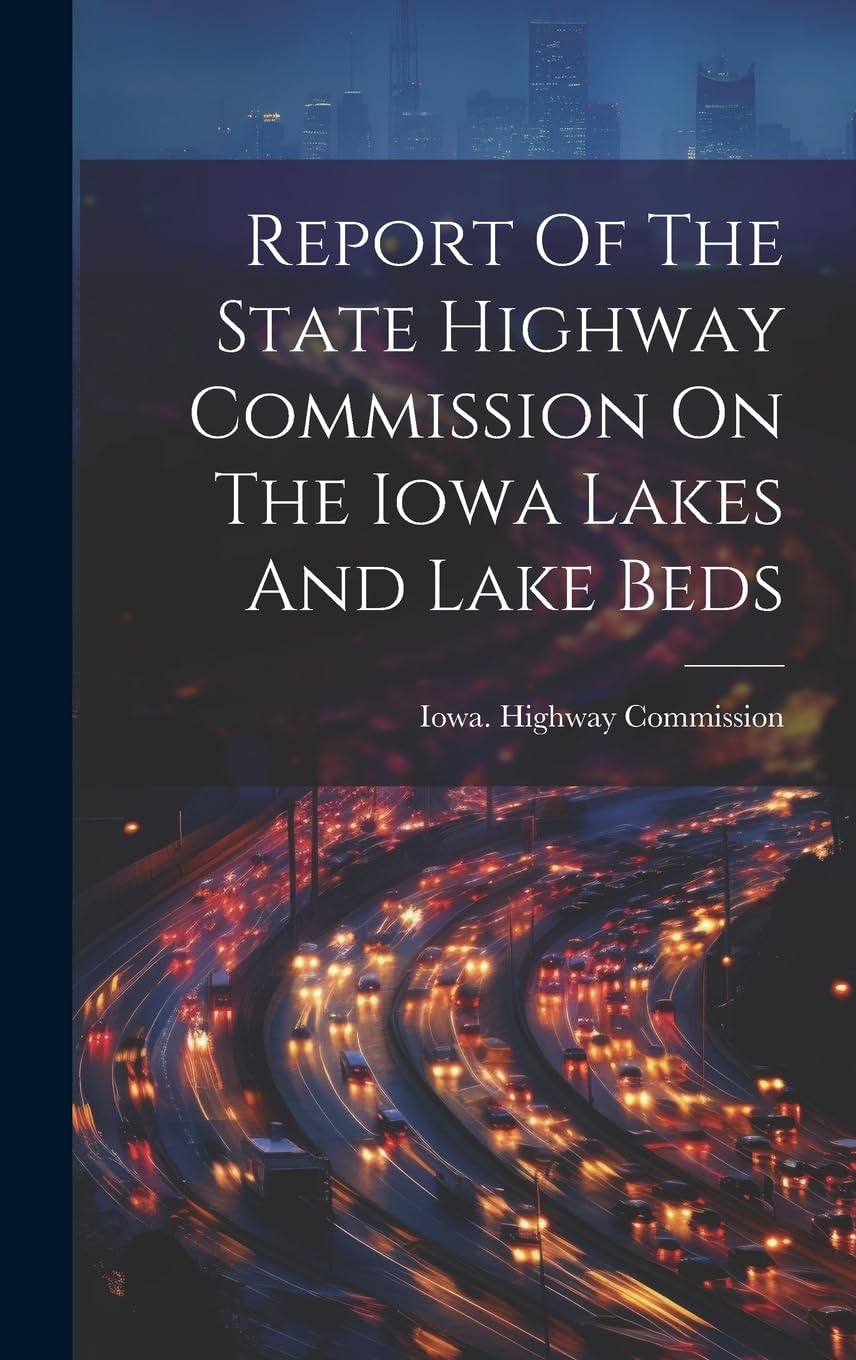 Report Of The State Highway Commission On The Iowa Lakes And Lake Beds Business & Technology