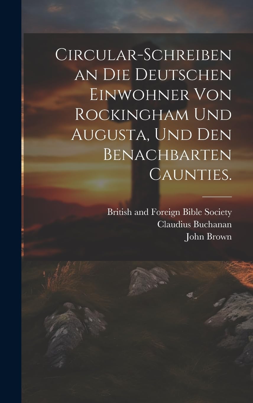 Circular-Schreiben an die Deutschen Einwohner von Rockingham und Augusta, und den benachbarten Caunties. Politics & History
