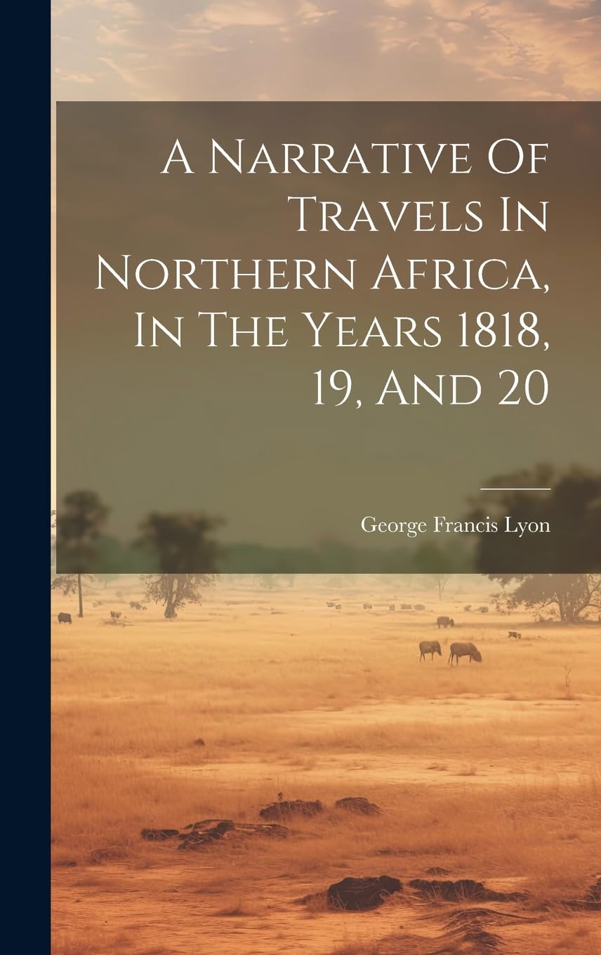 A Narrative Of Travels In Northern Africa, In The Years 1818, 19, And 20 Leisure, Home & Garden