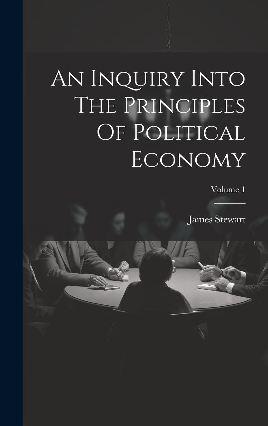 An Inquiry Into The Principles Of Political Economy; Volume 1 Business, Finance & Career
