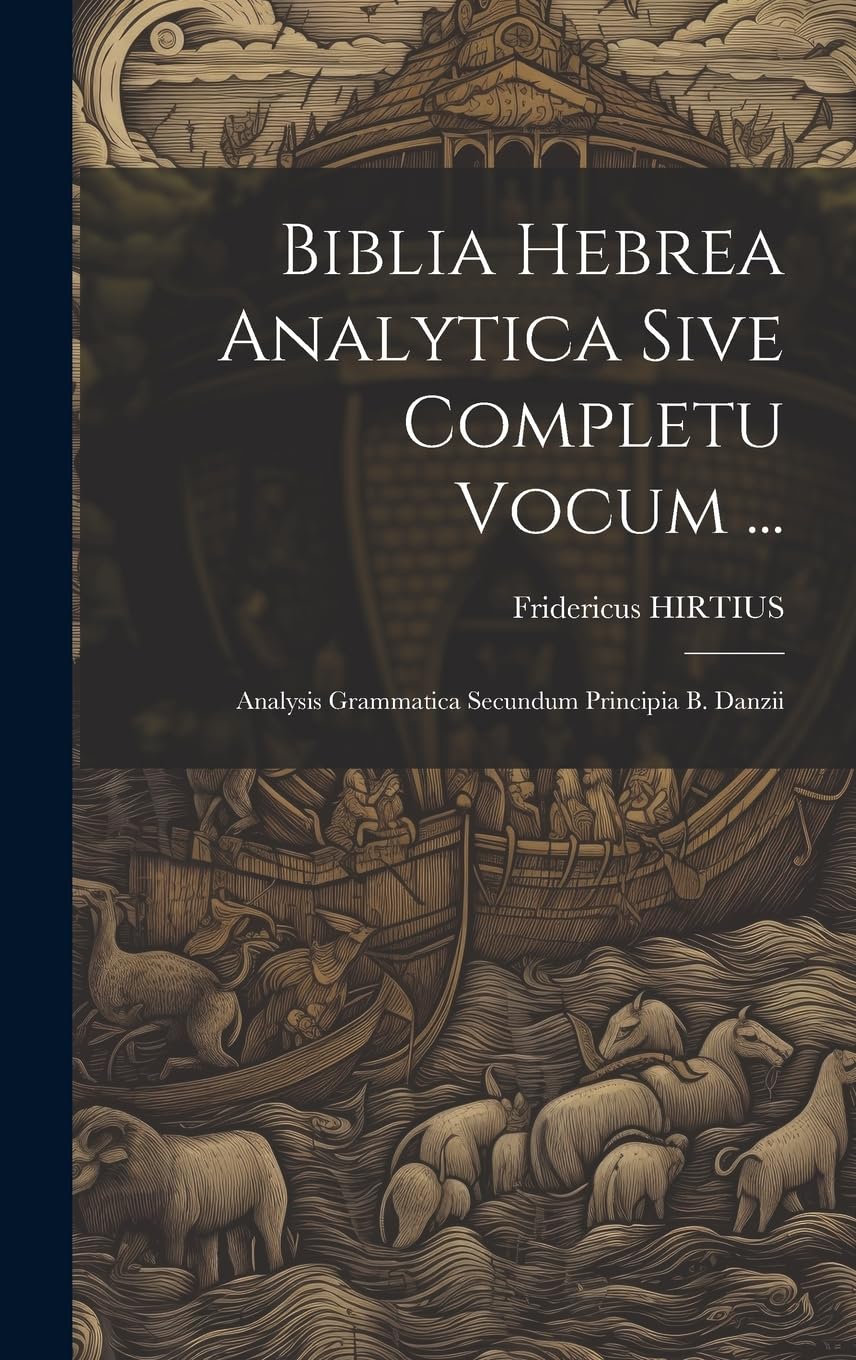 Biblia Hebrea Analytica Sive Completu Vocum ...: Analysis Grammatica Secundum Principia B. Danzii Politics & History