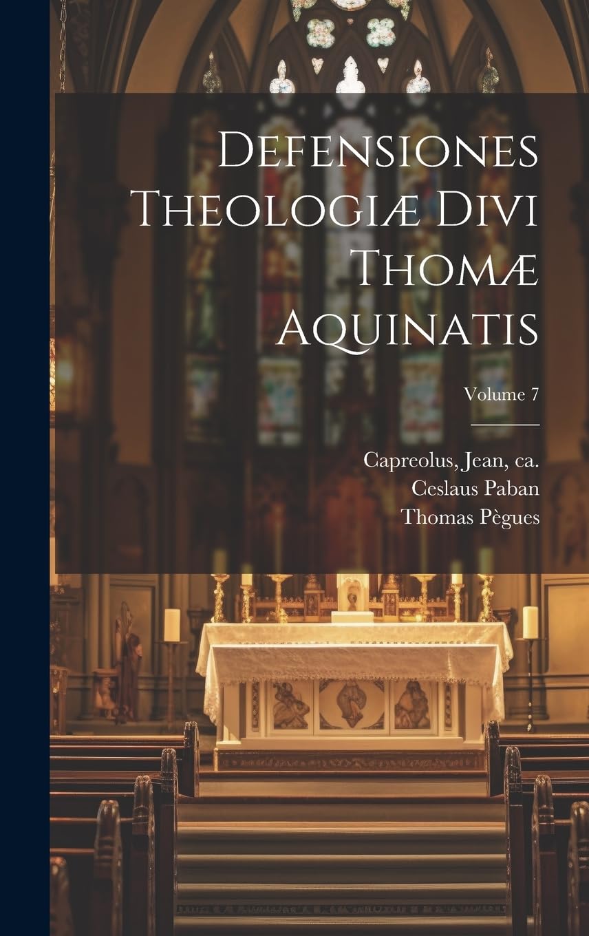Defensiones theologiæ divi Thomæ Aquinatis; Volume 7 Religion & Esotericism