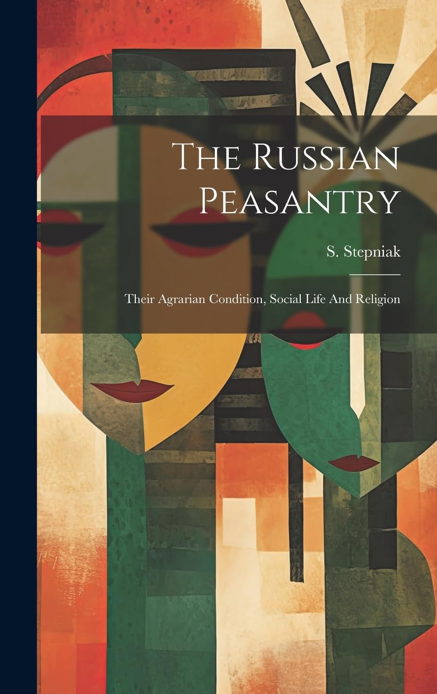 The Russian Peasantry; Their Agrarian Condition, Social Life And Religion Social Sciences