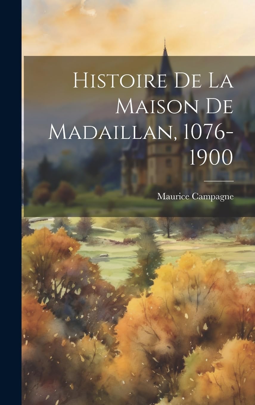 Histoire De La Maison De Madaillan, 1076-1900 Politics & History