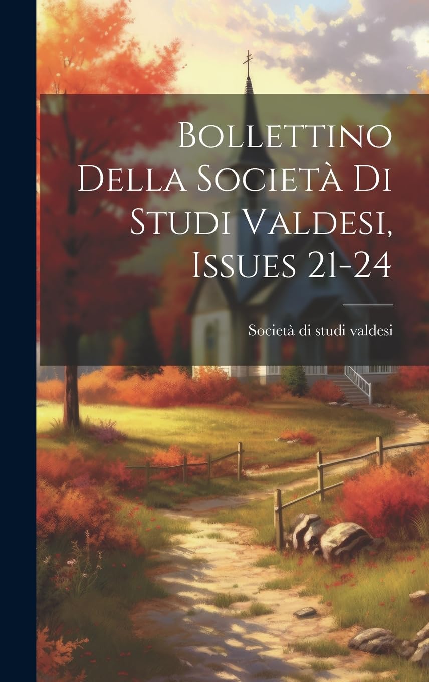 Bollettino Della Società Di Studi Valdesi, Issues 21-24 Politics & History