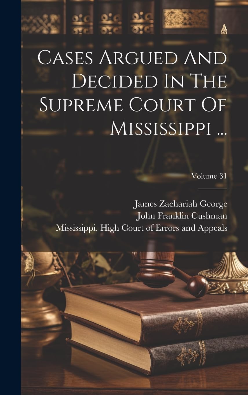 Cases Argued And Decided In The Supreme Court Of Mississippi ...; Volume 31 Law