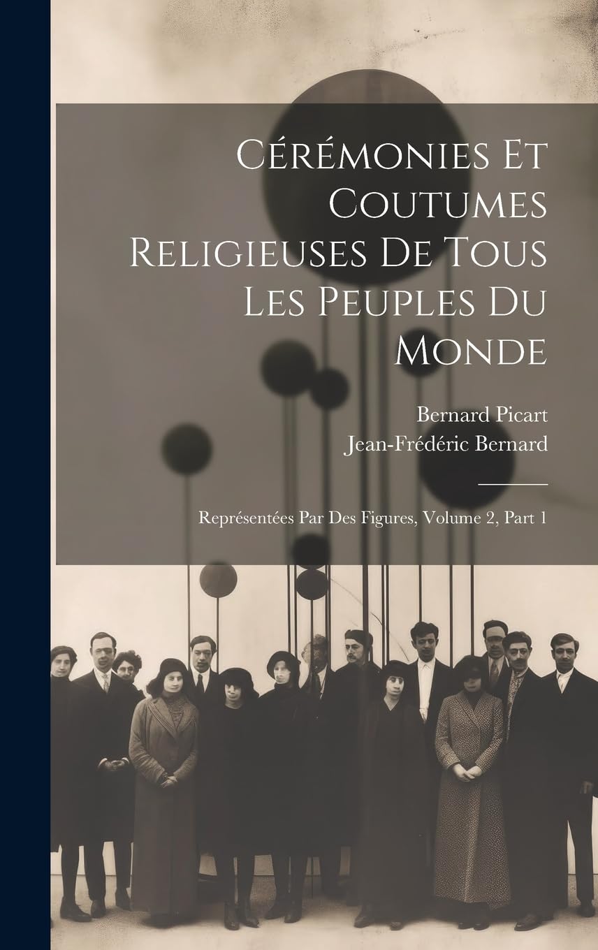 Cérémonies Et Coutumes Religieuses De Tous Les Peuples Du Monde: Représentées Par Des Figures, Volume 2, Part 1 Film, Art & Culture