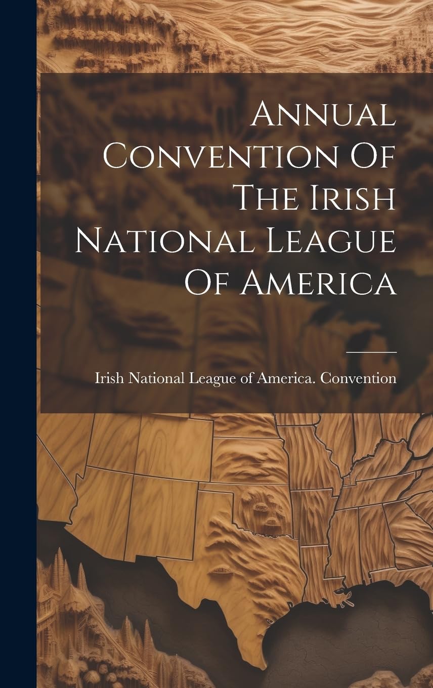 Annual Convention Of The Irish National League Of America Politics & History