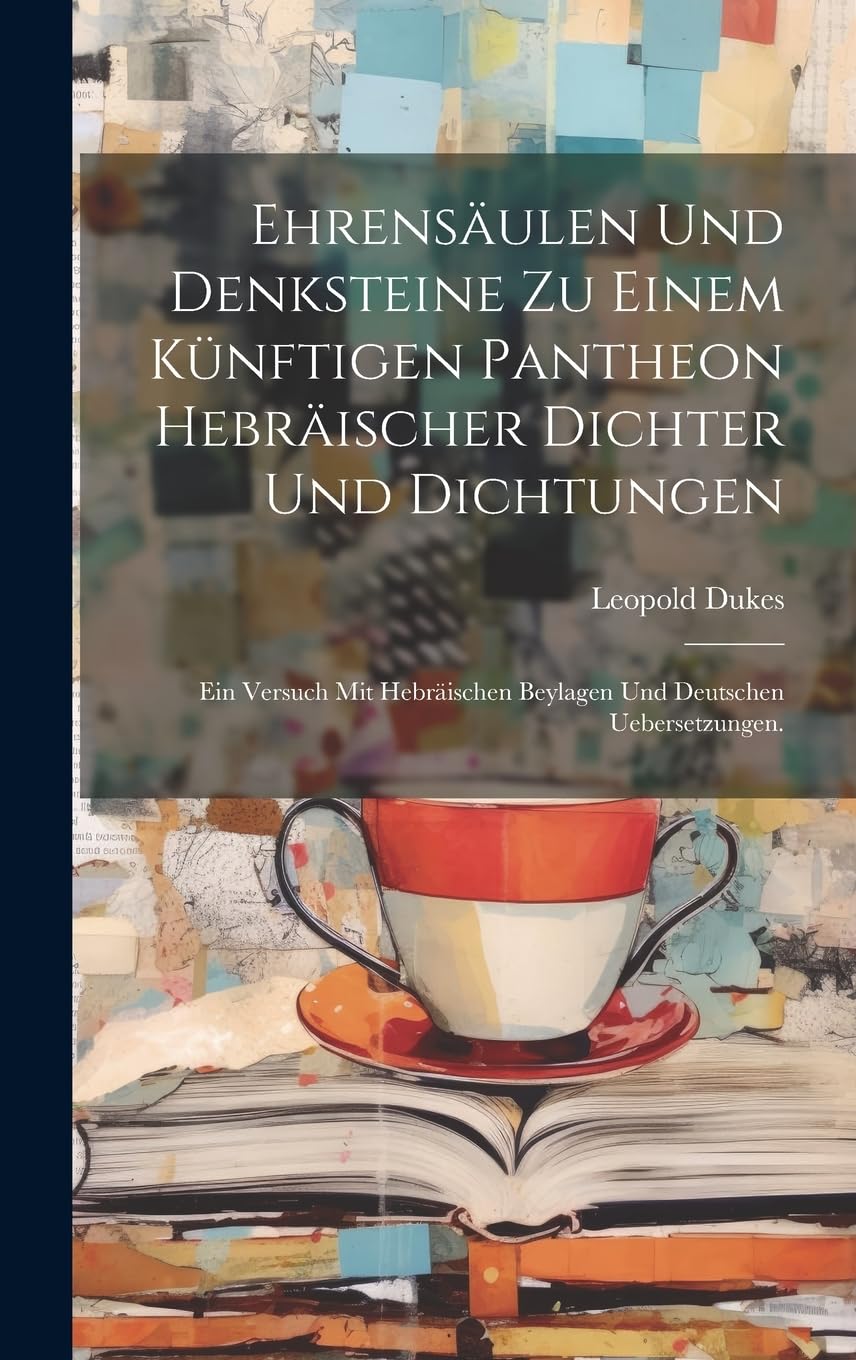 Ehrensäulen und Denksteine zu einem künftigen Pantheon hebräischer Dichter und Dichtungen: Ein Versuch mit hebräischen Beylagen und deutschen Uebersetzungen. Poetry