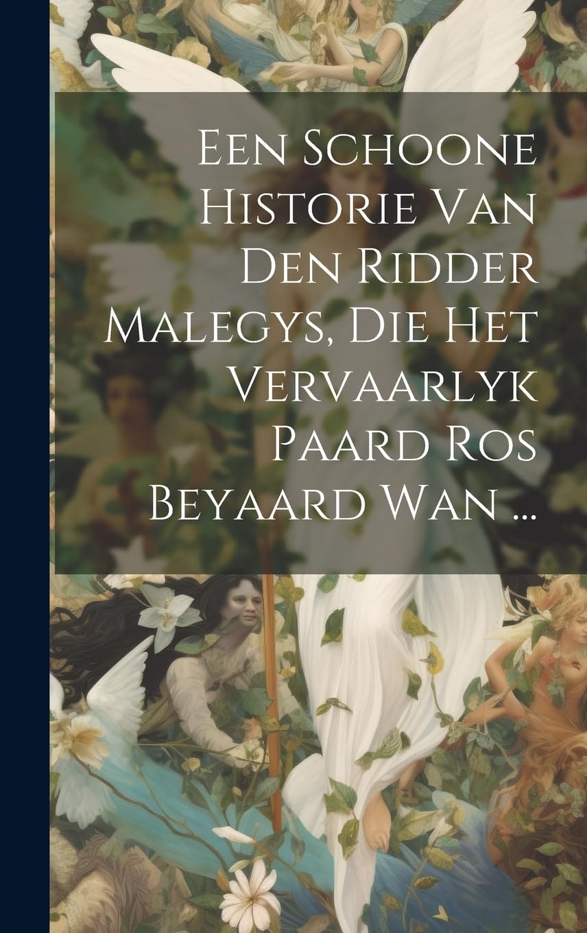 Een Schoone Historie Van Den Ridder Malegys, Die Het Vervaarlyk Paard Ros Beyaard Wan ... Fairy Tales & Legends
