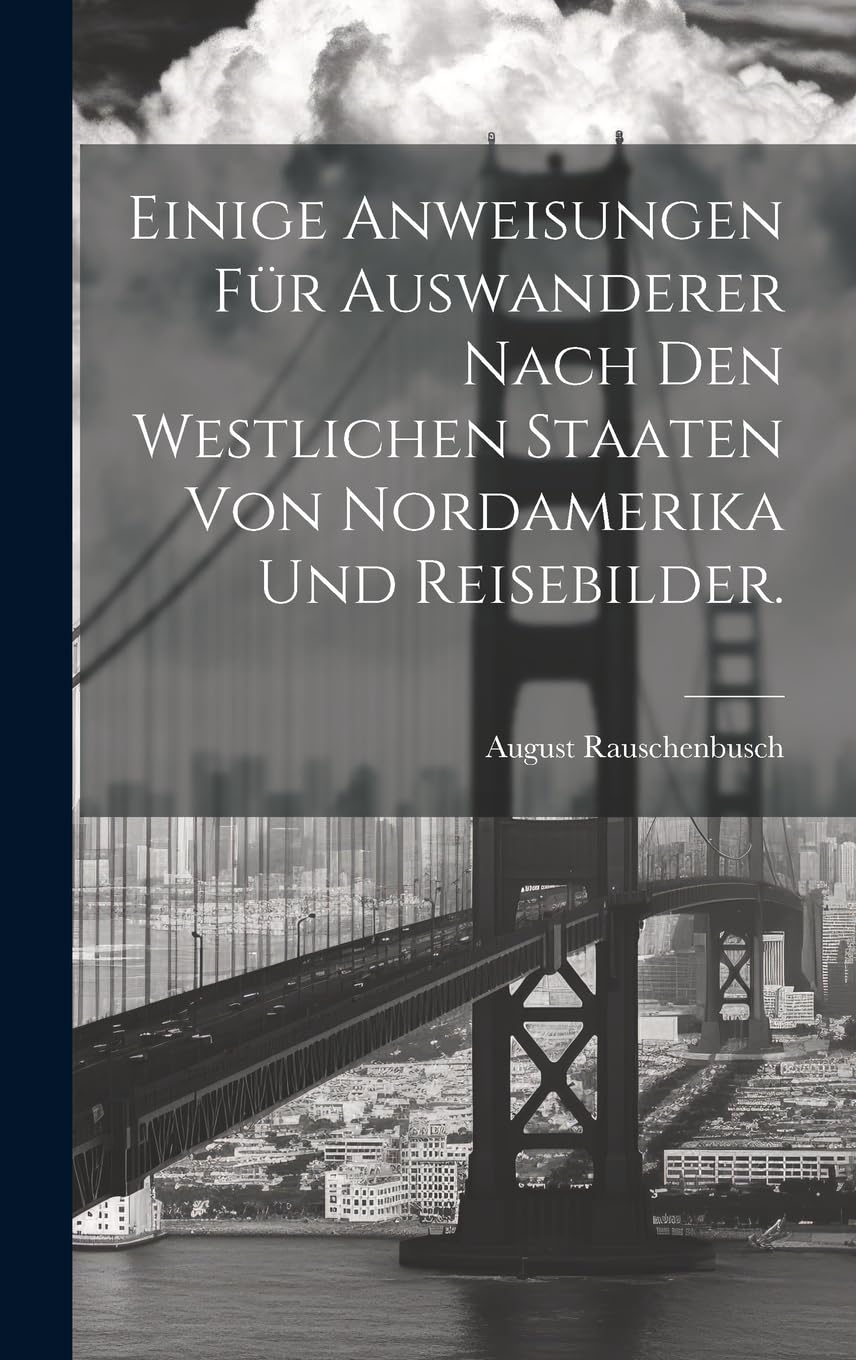 Einige Anweisungen für Auswanderer nach den westlichen Staaten von Nordamerika und Reisebilder. Leisure, Home & Garden